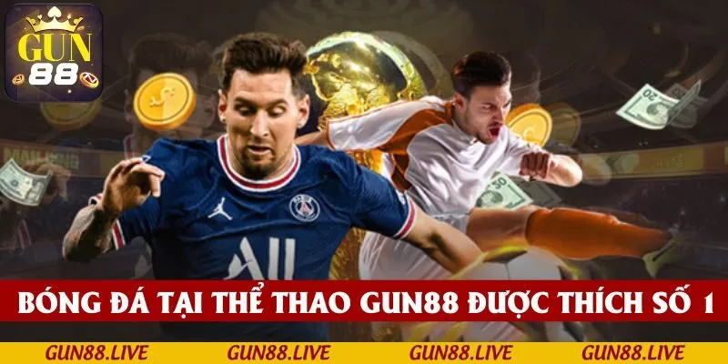 Bóng đá tại thể thao GUN88 vẫn là bộ môn yêu thích nhất của các cược thủ